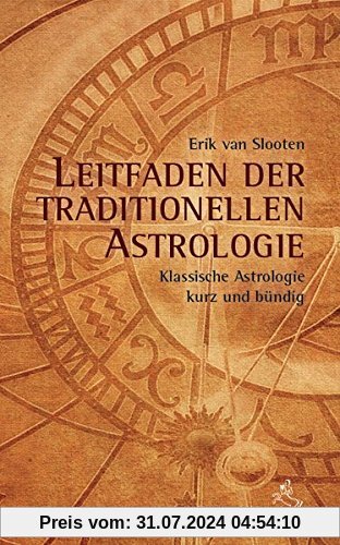 Leitfaden der klassischen Astrologie: Klassische Astrologie kurz und bündig (Standardwerke der Astrologie)